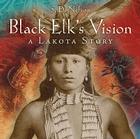 Black Elk's Vision: A Lakota Story By S. D. Nelson Cover Image