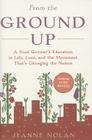 From the Ground Up: A Food Grower's Education in Life, Love, and the Movement That's Changing the Nation By Jeanne Nolan, Alice Waters (Foreword by) Cover Image