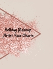 Holiday Makeup Artist Face Charts: Make Up Artist Face Charts Practice Paper For Painting Face On Paper With Real Make-Up Brushes & Applicators - Fest By Blush Beautiful Cover Image