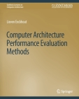 Computer Architecture Performance Evaluation Methods (Synthesis Lectures on Computer Architecture) By Lieven Eeckhout Cover Image