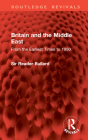 Britain and the Middle East: From the Earliest Times to 1950 (Routledge Revivals) By Sir Reader Bullard Cover Image