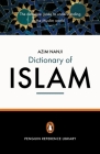 The Penguin Dictionary of Islam: The Definitive Guide to Understanding the Muslim World Cover Image