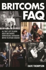 Britcoms FAQ: All That's Left to Know about Our Favorite Sophisticated Outrageous British Television Comedies By Dave Thompson Cover Image