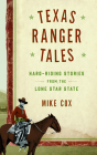 Texas Ranger Tales: Hard-Riding Stories from the Lone Star State By Mike Cox Cover Image