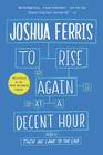 To Rise Again at a Decent Hour: A Novel Cover Image