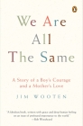 We Are All the Same: A Story of a Boy's Courage and a Mother's Love Cover Image