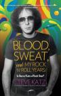 Blood, Sweat, and My Rock 'n' Roll Years: Is Steve Katz a Rock Star? By Steve Katz Cover Image