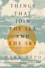 Things That Join the Sea and the Sky: Field Notes on Living By Mark Nepo Cover Image