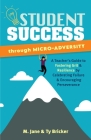 Student Success through Micro-Adversity: A Teacher's Guide to Fostering Grit and Resilience by Celebrating Failure and Encouraging Perseverance (Books for Teachers) Cover Image