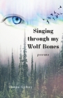 Singing through my Wolf Bones: Poems of Reclamation & Healing By Tianna G. Hansen Cover Image