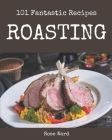 101 Fantastic Roasting Recipes: Making More Memories in your Kitchen with Roasting Cookbook! By Rose Ward Cover Image