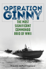 Operation Ginny: The Most Significant Commando Raid of WWII By Vincent Depaul Lupiano Cover Image