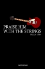 Praise Him With The Strings Psalm 150: 4 Notebook: Liniertes Notizbuch A5 - E-Gitarre Gitarrist Christlich Bibelvers Religion Kirchenband Geschenk Cover Image