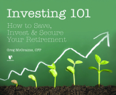 Investing 101: How to Save, Invest, and Secure Your Retirement By Greg McGraime M. S., Greg McGraime M. S. (Read by) Cover Image