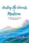 Healing the Wounds of Medicine: Stories and Journaling for Physicians Cover Image