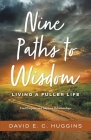 Nine Paths to Wisdom: Living a Fuller Life By David E. C. Huggins Cover Image