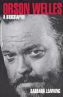 Orson Welles: A Biography (Limelight) By Barbara Leaming Cover Image