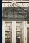 Cotton: Its Uses, Varieties, Fibre Structure, Cultivation, and Preparation for the Market and as an Article of Commerce, Also By Christopher Parkinson Brooks Cover Image