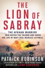 The Lion of Sabray: The Afghan Warrior Who Defied the Taliban and Saved the Life of Navy SEAL Marcus Luttrell Cover Image