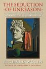 The Seduction of Unreason: The Intellectual Romance with Fascism from Nietzsche to Postmodernism Cover Image