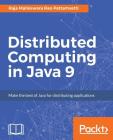 Distributed Computing in Java 9 By Raja Malleswara Rao Pattamsetti Cover Image