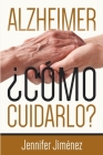 Alzheimer: ¿Cómo Cuidarlo? By Jennifer Jiménez Cover Image