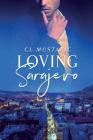 Loving Sarajevo By C. L. Mustafic Cover Image