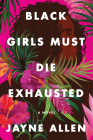 Black Girls Must Die Exhausted: A Novel Cover Image