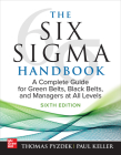 The Six SIGMA Handbook, Sixth Edition: A Complete Guide for Green Belts, Black Belts, and Managers at All Levels By Thomas Pyzdek, Paul Keller Cover Image