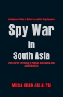 Spy War in South Asia: Intelligence Failure, Reforms and the Fight Against Cross Border Terrorism in Pakistan, Bangladesh, India and Afghanis By Musa Khan Jalalzai Cover Image