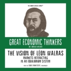 The Vision of Leon Walras Lib/E: Markets Interacting in an Equilibrium System (Great Economic Thinkers) Cover Image