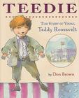 Teedie: The Story of Young Teddy Roosevelt By Don Brown Cover Image