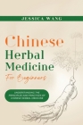 CHINESE Herbal Medicine For Beginners: Understanding the Principles and Practices of Chinese Herbal Medicine Cover Image