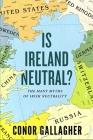 Is Ireland Neutral?: The Many Myths of Irish Neutrality By Conor Gallagher Cover Image