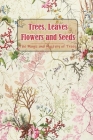 Trees, Leaves, Flowers and Seeds: The Magic and Mystery of Trees: The Tree Book for Kids By Becky Waingrow Cover Image
