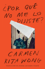 Why Didn't You Tell Me \ Por qué no me lo dijiste By Carmen Rita Wong, Aurora Lauzardo Ugarte (Translated by) Cover Image
