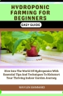 Hydroponic Farming for Beginners Easy Guide: Dive Into The World Of Hydroponics With Essential Tips And Techniques To Kickstart Your Thriving Indoor G Cover Image