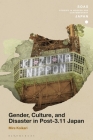 Gender, Culture, and Disaster in Post-3.11 Japan (Soas Studies in Modern and Contemporary Japan) By Mire Koikari, Christopher Gerteis (Editor) Cover Image