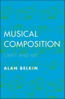 Musical Composition: Craft and Art By Alan Belkin Cover Image