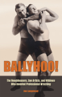 Ballyhoo!: The Roughhousers, Con Artists, and Wildmen Who Invented Professional Wrestling (Sports and American Culture) By Jon Langmead Cover Image