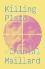 Killing Plato By Chantal Maillard, Yvette Siegert (Translated by) Cover Image