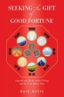 Seeking the Gift of Good Fortune: Legends and Myths of the I Ching and the Time Before Time By Rose Royse Cover Image