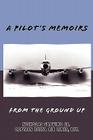 A Pilot's Memoirs-From the Ground Up Cover Image