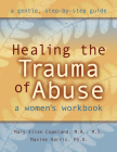Healing the Trauma of Abuse: A Women's Workbook By Mary Ellen Copeland, Maxine Harris Cover Image