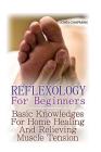 Reflexology For Beginners: Basic Knowledges For Home Healing And Relieving Muscle Tension Cover Image