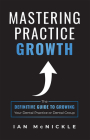 Mastering Practice Growth: The Definitive Guide to Growing Your Dental Practice or Dental Group By Ian McNickle Cover Image