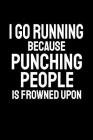 I Go Running Because Punching People Is Frowned Upon: Office Humor, Thank You Gifts for Coworkers Notebook By Snarky a. Lady Cover Image
