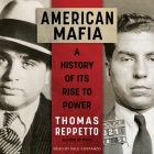 American Mafia Lib/E: A History of Its Rise to Power By Thomas Reppetto, Paul Costanzo (Read by) Cover Image