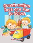 Construction Toys are Fun to Color! Cover Image