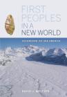 First Peoples in a New World: Colonizing Ice Age America By David J. Meltzer Cover Image